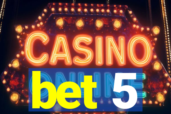 bet 5